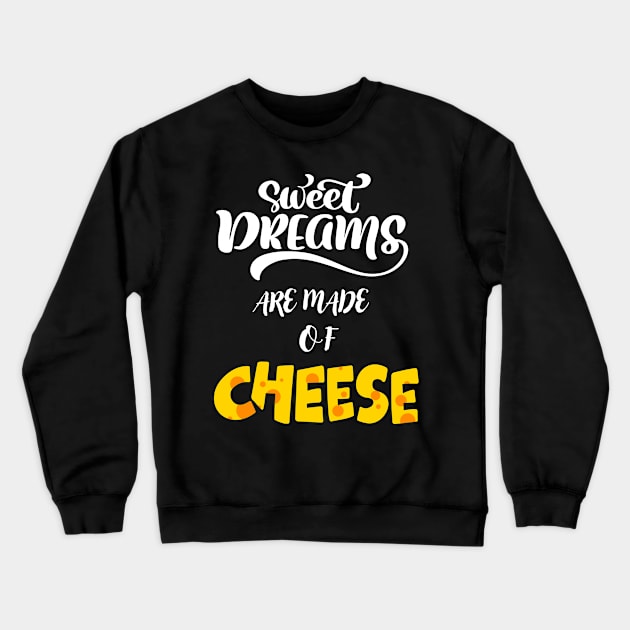 Sweet Dreams Are Made Of Cheese Crewneck Sweatshirt by Hohohaxi